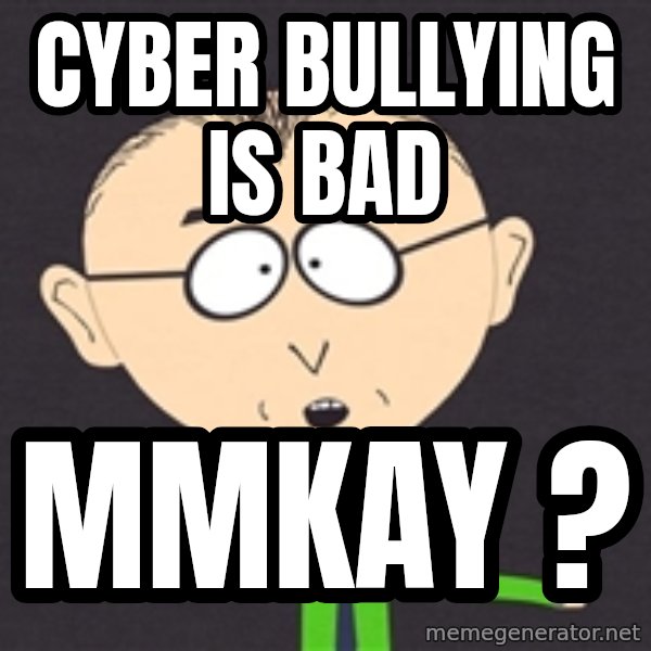 mr mackey meme: cyber bullying is bad / mmkay ?