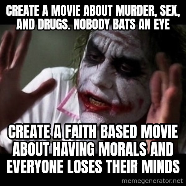 joker mind loss meme: Create a movie about murder, sex, and drugs. Nobody bats an eye / Create a faith based movie about having morals and everyone loses their minds
