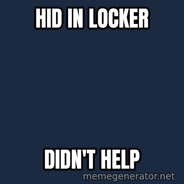 Alien Ripley meme: HID IN LOCKER / DIDN'T HELP