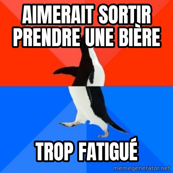 Socially Awesome Awkward Penguin meme: Aimerait sortir prendre une bière / Trop fatigué