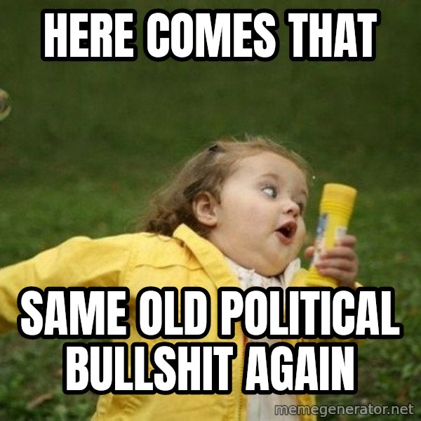 Little girl running away meme: here comes that / same old political bullshit again