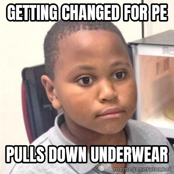 Minor Mistake Marvin  meme: Getting changed for PE / pulls down underwear