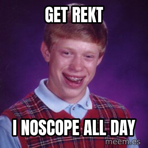 Bad Luck Brian Meme meme: get rekt / i noscope all day