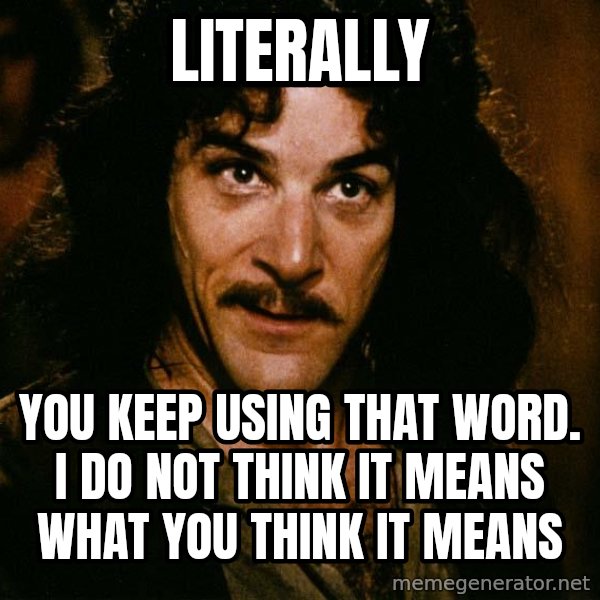 Inigo Montoya meme: literally / you keep using that word. I do not think it means what you think it means