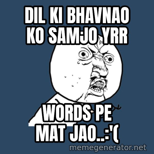 Y U No meme: DIL KI BHAVNAO KO SAMJO YRR / WORDS PE MAT JAO..:'(