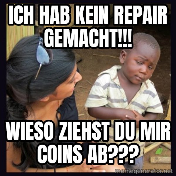 Skeptical third-world kid meme: ICH HAB KEIN REPAIR GEMACHT!!! / WIESO ZIEHST DU MIR COINS AB???
