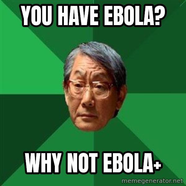 High Expectations Asian Father meme: You Have Ebola? / Why Not Ebola+