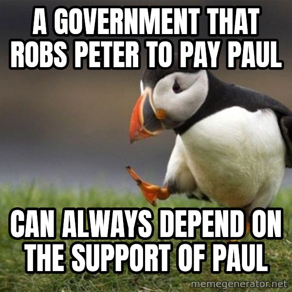 Unpopular Opinion Puffin meme: a government that robs peter to pay paul / can always depend on the support of paul