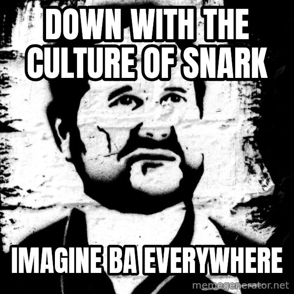 Blob Avakian meme: down with the culture of snark / imagine BA everywhere