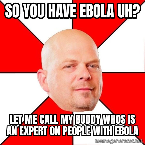 Pawn Stars meme: so you have ebola uh? / let me call my buddy whos is an expert on people with ebola
