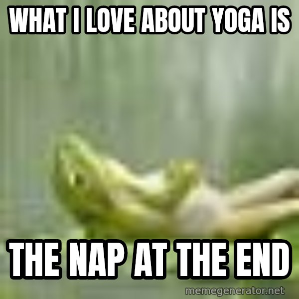 Frog Relaxing meme: What I Love about Yoga Is / The nap at the end