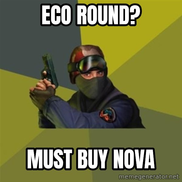 Counter Strike meme: Eco round? / must buy nova