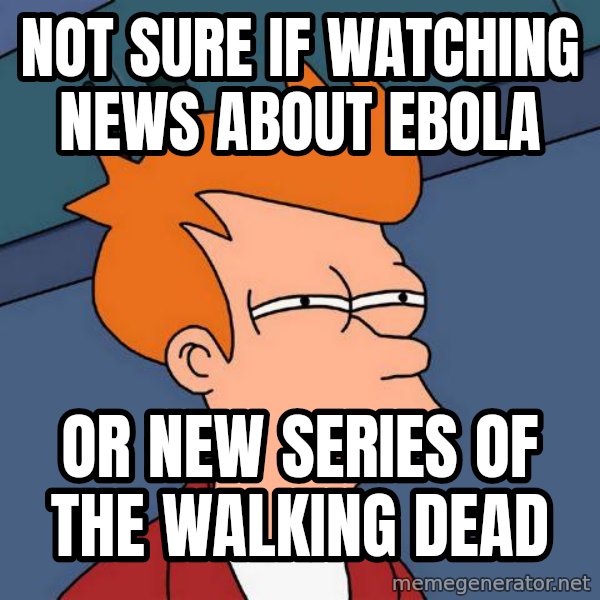 Futurama Fry meme: Not sure if watching news about ebola / or new series of the walking dead