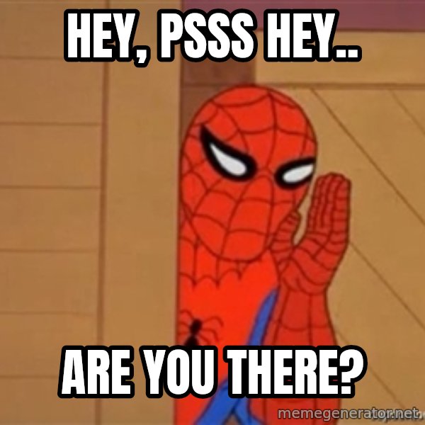 Psst spiderman meme: Hey, psss hey.. / Are you there?