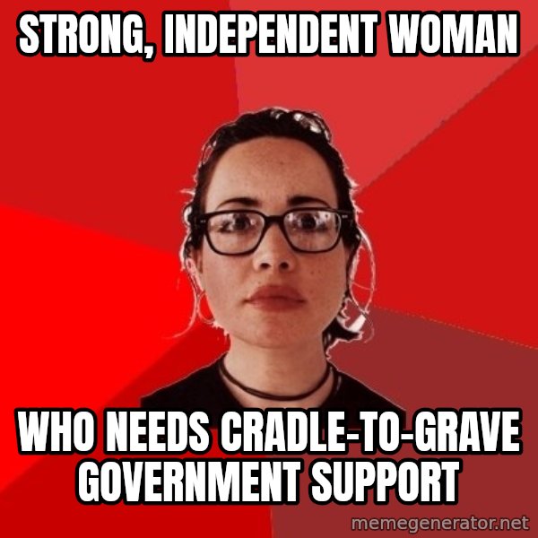 Liberal Douche Garofalo meme: strong, independent woman / who needs cradle-to-grave government support