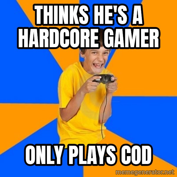 Annoying Gamer Kid meme: thinks he's a hardcore gamer / only plays COD