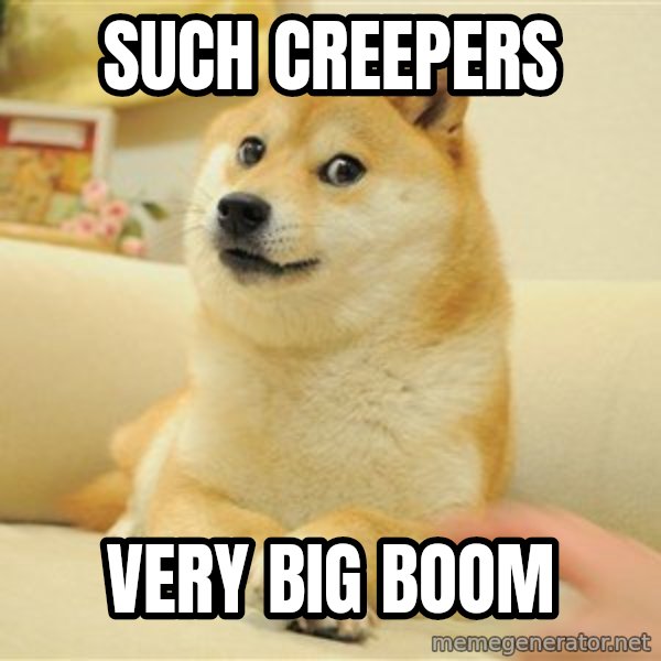 so doge meme: Such creepers / very big boom