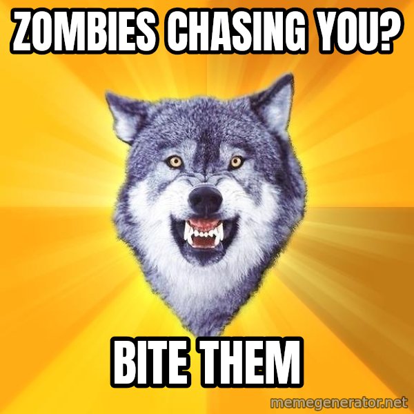 Courage Wolf meme: ZOMBIES CHASING YOU? / BITE THEM