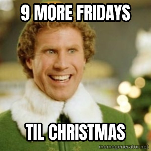 Buddy the Elf meme: 9 MORE FRIDAYS / TIL CHRISTMAS