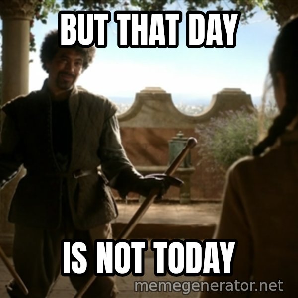 Game Of Thrones Dancing Maste meme: But that day / is not today