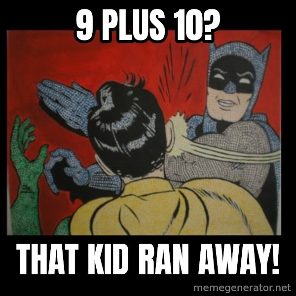 Batman Slappp meme: 9 plus 10? / that kid ran away!