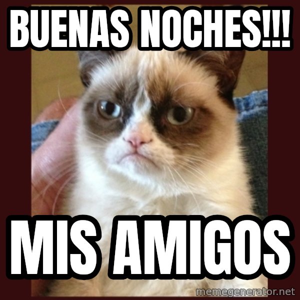 Tard the Grumpy Cat meme: Buenas Noches!!! / Mis Amigos