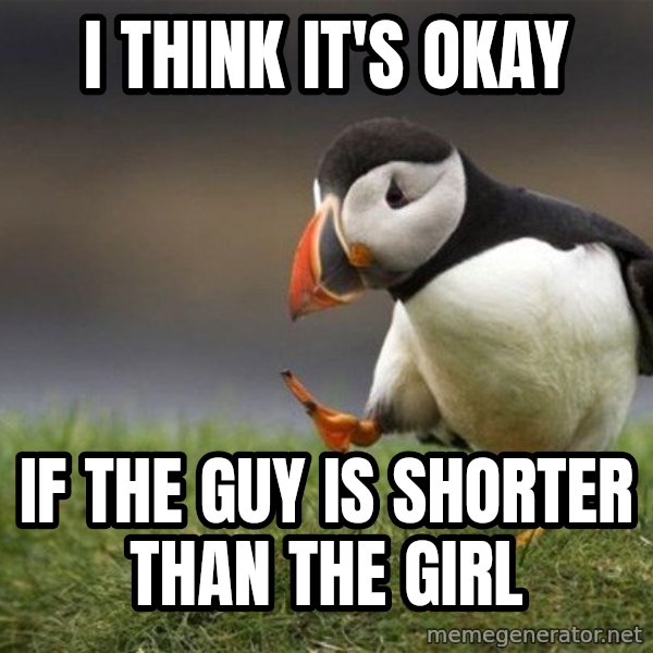 Unpopular Opinion Puffin meme: I think it's okay / If the guy is shorter than the girl