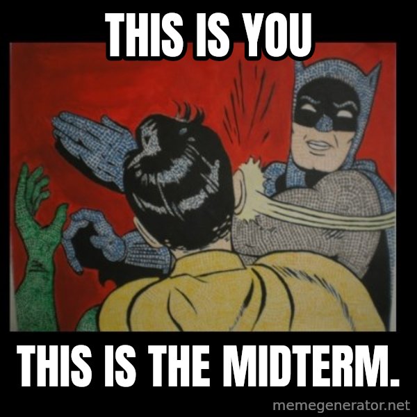 Batman Slappp meme: This is you / This is the midterm.