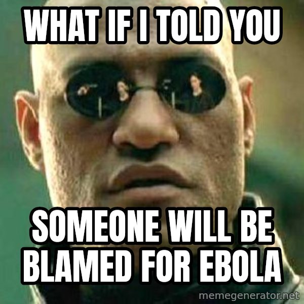 What if I told you / Matrix Morpheus meme: What if i told you / someone will be blamed for ebola