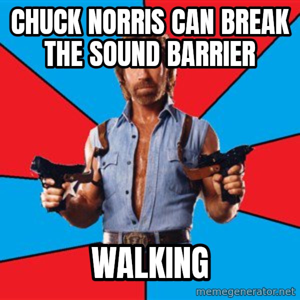 Chuck Norris  meme: chuck norris can break the sound barrier / walking