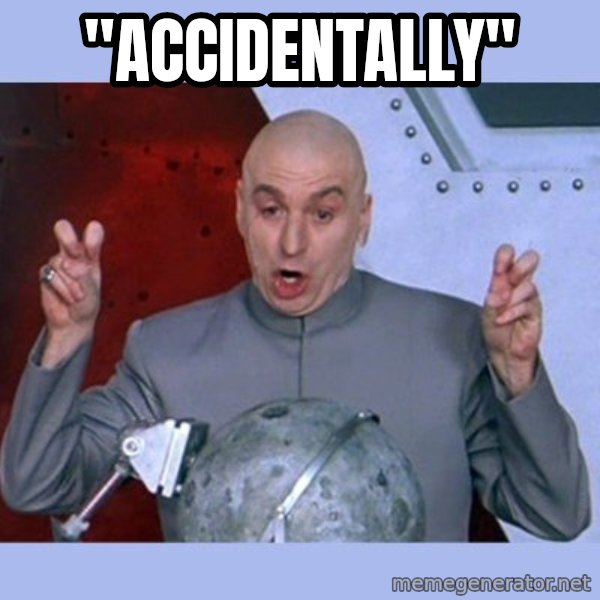 Dr Evil meme meme: "Accidentally"