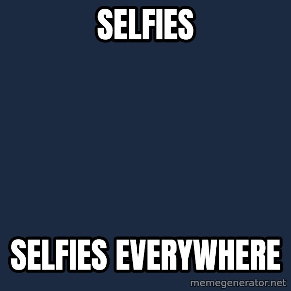 X, X Everywhere  meme: SELFIES / SELFIES EVERYWHERE