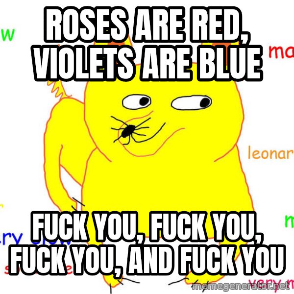 Grumpy Cat  meme: Roses are red, violets are blue / Fuck you, fuck you, fuck you, and fuck you