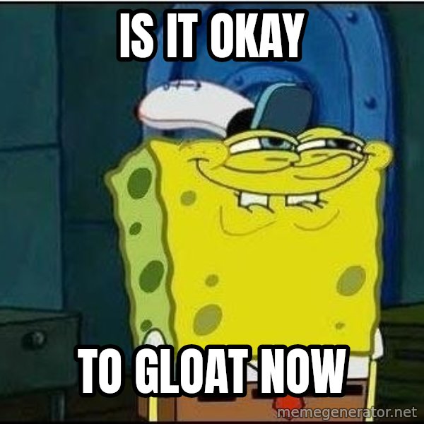 Spongebob Face meme: is it okay / to gloat now