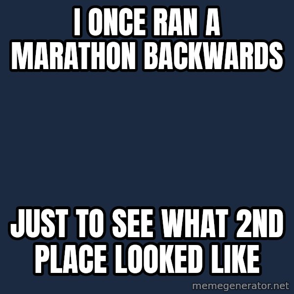 Chuck Norris  meme: I once ran a marathon backwards / just to see what 2nd place looked like