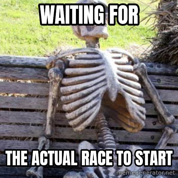 Waiting Skeleton meme: WAITING FOR / THE ACTUAL RACE TO START