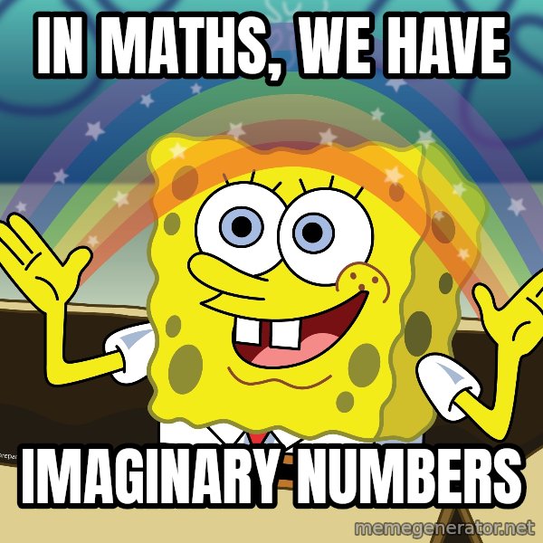 spongebob rainbow meme: IN MATHS, WE HAVE / IMAGINARY NUMBERS