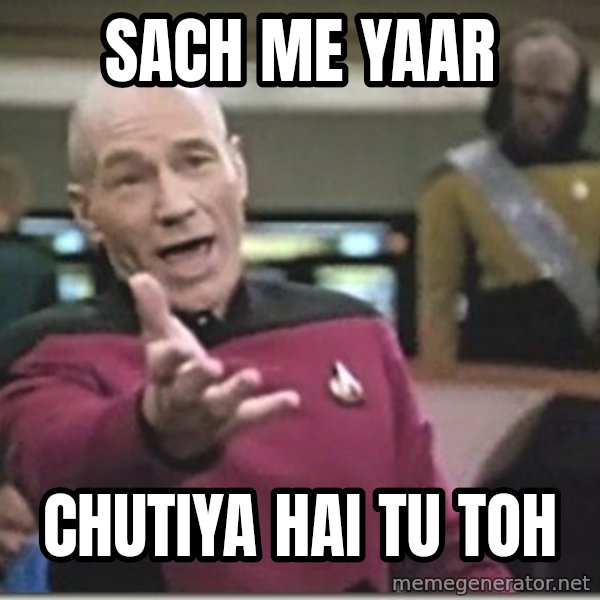 star trek wtf meme: Sach me yaar / chutiya hai tu toh