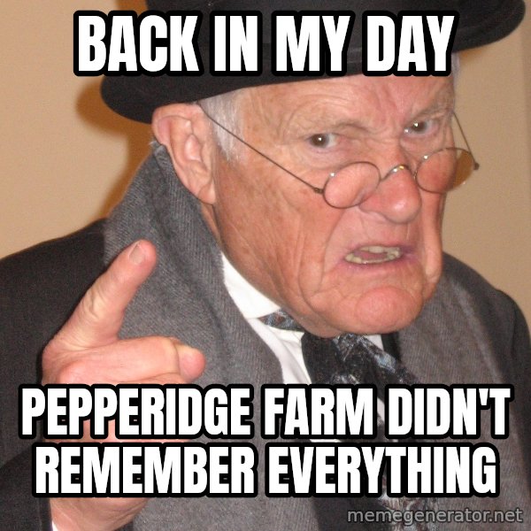 Angry Old Man meme: Back in my day / pepperidge farm didn't remember everything