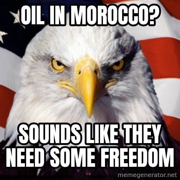 Freedom Eagle  meme: Oil in Morocco? / sounds like they need some freedom