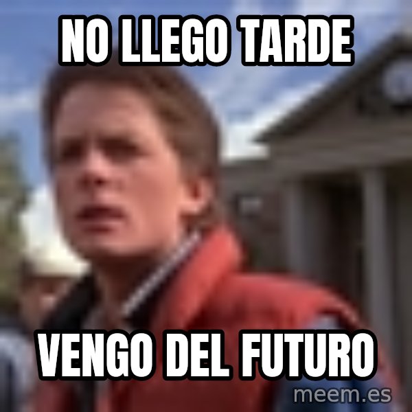 Marty Mcfly meme: No llego tarde / vengo del futuro