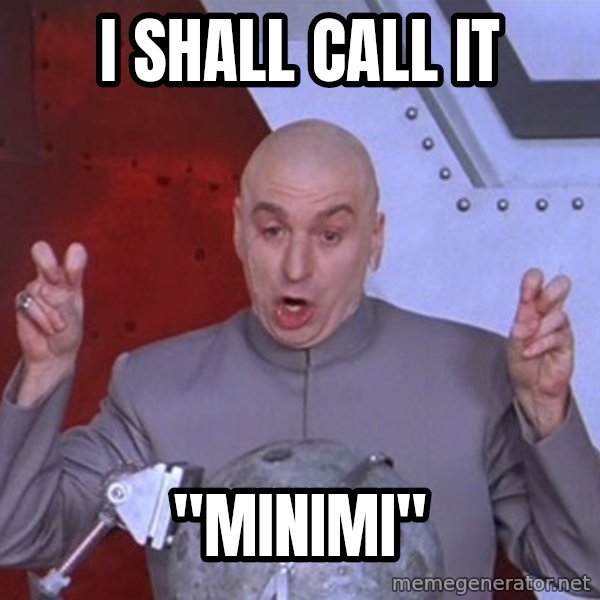 Dr. Evil Air Quotes meme: I shall call it / "minimi"