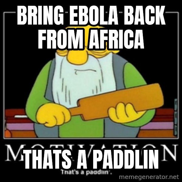 Thats a paddlin meme: Bring Ebola back from Africa / Thats a paddlin