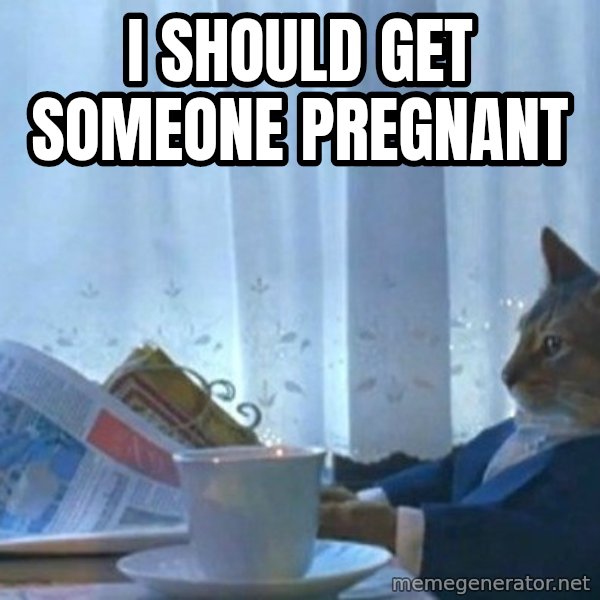 newspaper cat realization meme: i should get someone pregnant