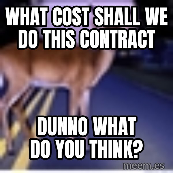 Deer In Headlights meme: What cost shall we do this contract / Dunno what do you think?
