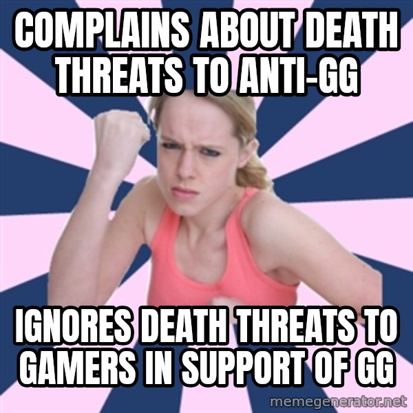 Social Justice Sally meme: Complains about death threats to anti-GG / ignores death threats to gamers in support of GG