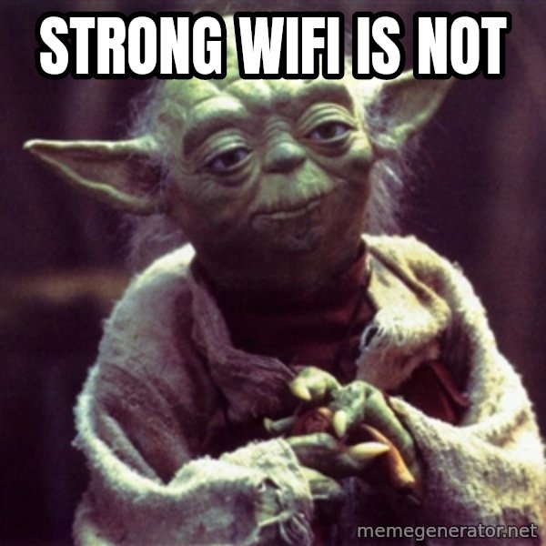 Yoda meme: strong wifi is not