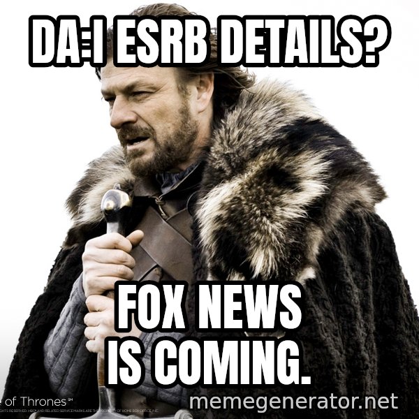 Winter Is Coming Fast meme: DA:I ESRB details? / FOX NEWS IS COMING.