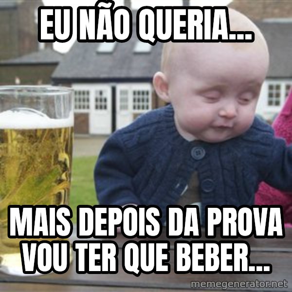 drunk baby 1 meme: Eu não queria... / mais depois da prova vou ter que beber...