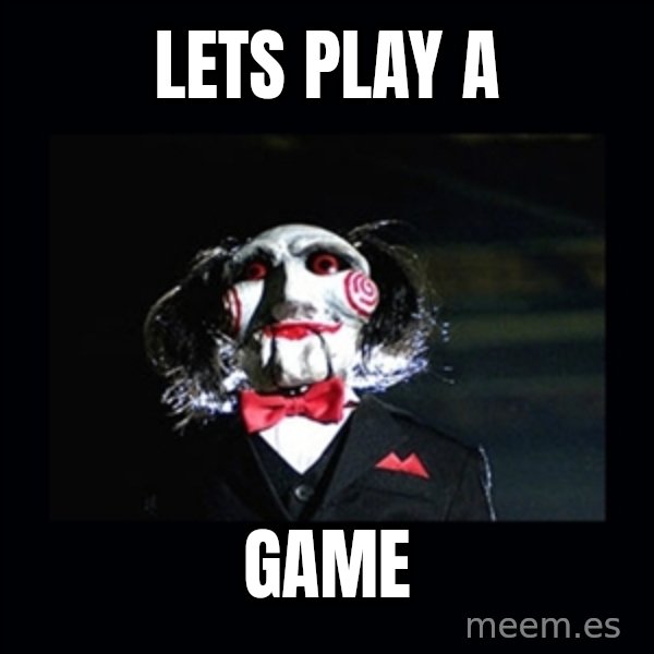 saw jigsaw meme meme: Lets play a / Game